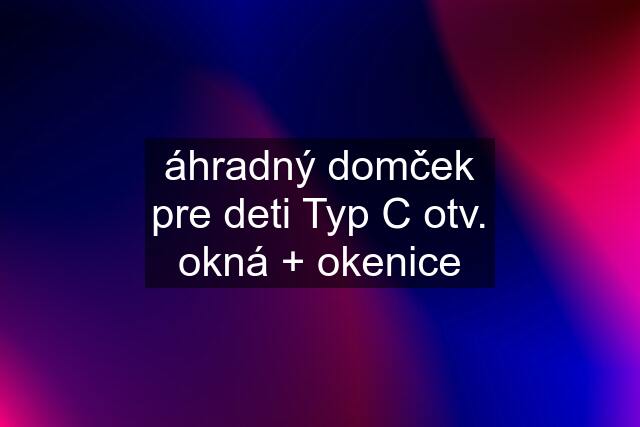 áhradný domček pre deti Typ C otv. okná + okenice