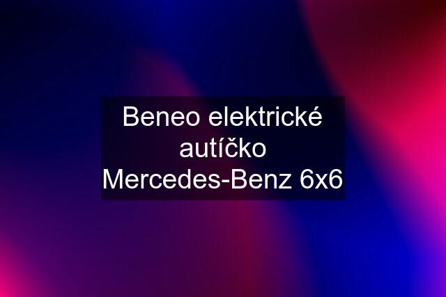 Beneo elektrické autíčko Mercedes-Benz 6x6