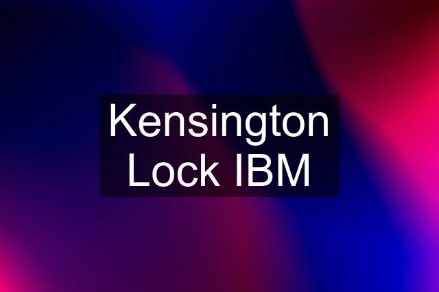 Kensington Lock IBM