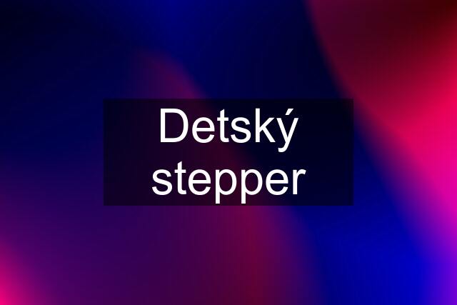 Detský stepper