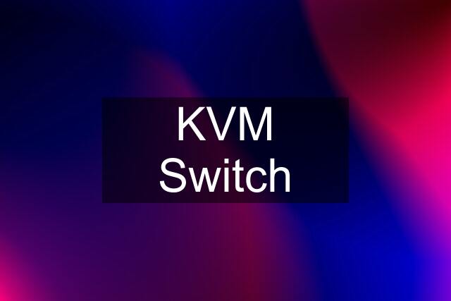 KVM Switch