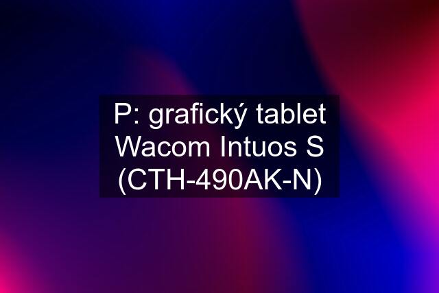 P: grafický tablet Wacom Intuos S (CTH-490AK-N)