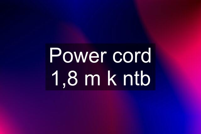 Power cord 1,8 m k ntb