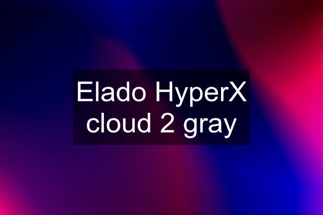 Elado HyperX cloud 2 gray