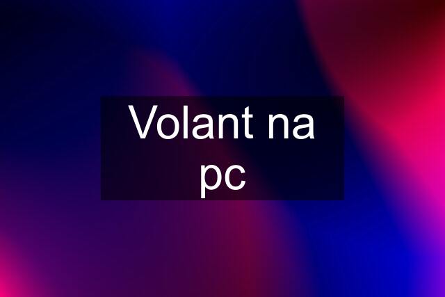 Volant na pc