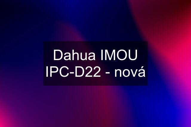 Dahua IMOU IPC-D22 - nová