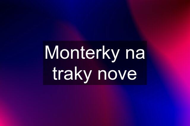 Monterky na traky nove