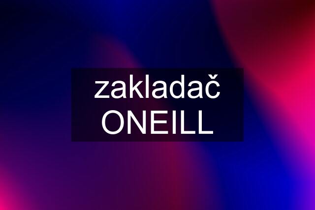 zakladač ONEILL