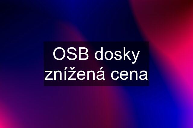 OSB dosky znížená cena