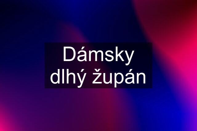 Dámsky dlhý župán