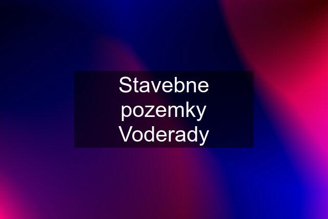 Stavebne pozemky Voderady