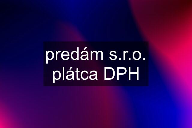 predám s.r.o. plátca DPH