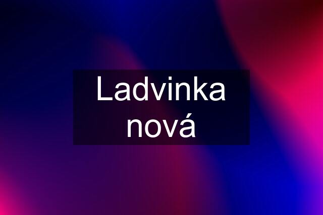 Ladvinka nová