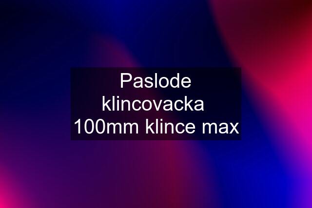 Paslode klincovacka  100mm klince max