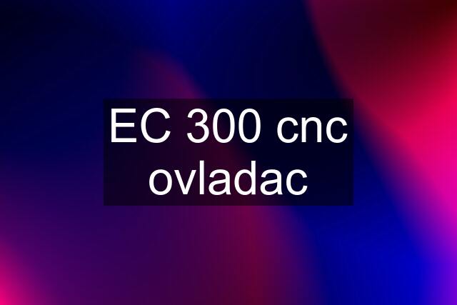 EC 300 cnc ovladac