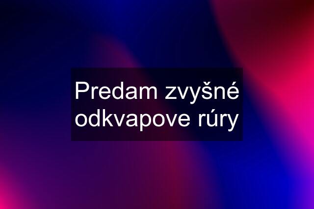 Predam zvyšné odkvapove rúry