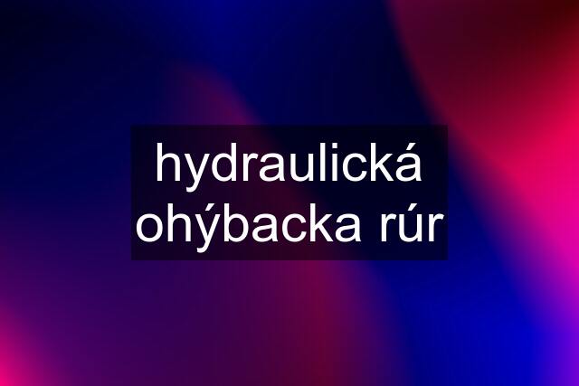 hydraulická ohýbacka rúr