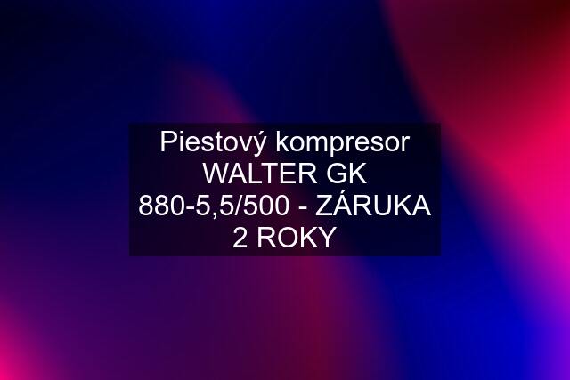 Piestový kompresor WALTER GK 880-5,5/500 - ZÁRUKA 2 ROKY