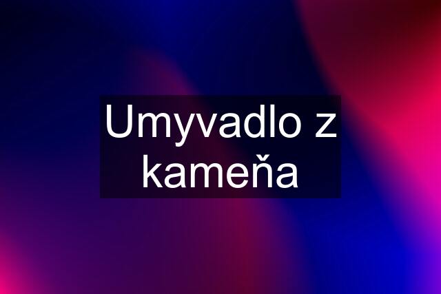 Umyvadlo z kameňa