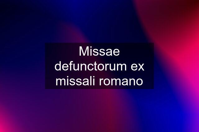 Missae defunctorum ex missali romano