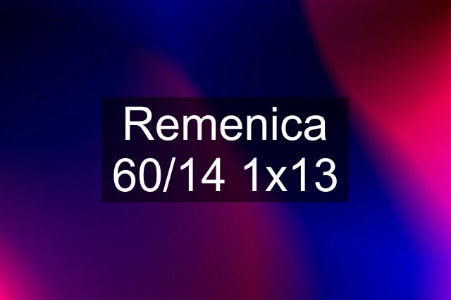 Remenica 60/14 1x13