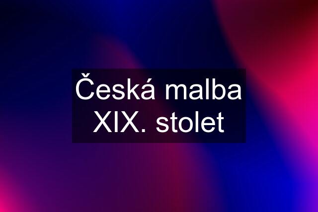 Česká malba XIX. stolet