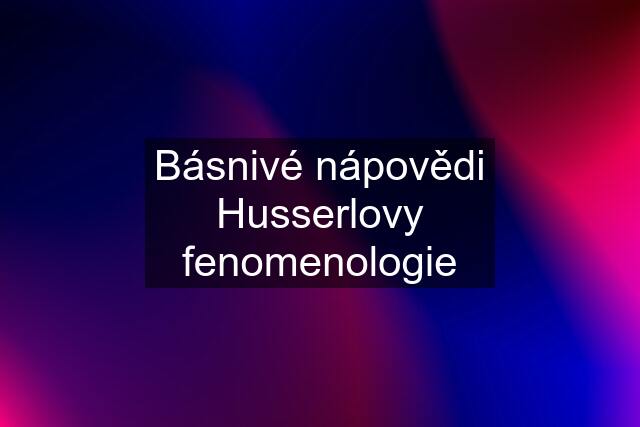 Básnivé nápovědi Husserlovy fenomenologie