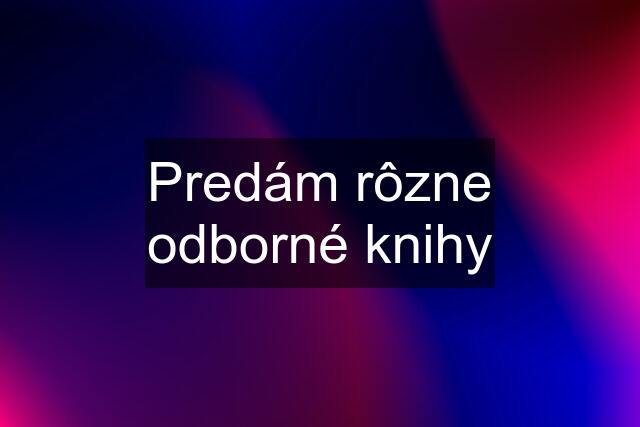 Predám rôzne odborné knihy