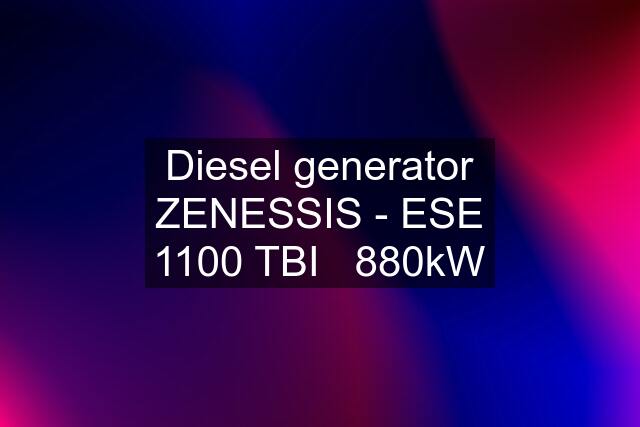 Diesel generator ZENESSIS - ESE 1100 TBI   880kW