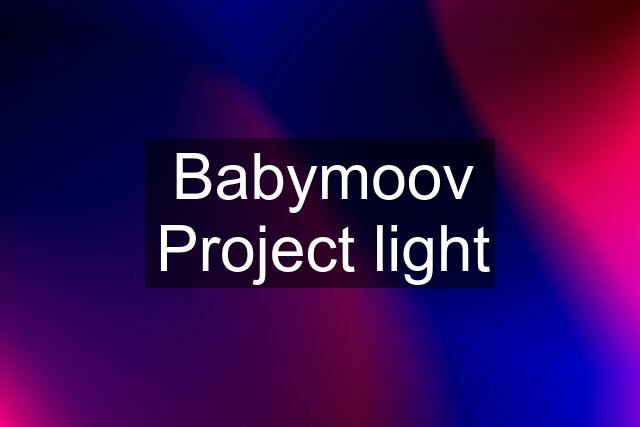 Babymoov Project light