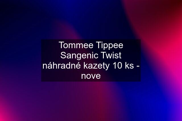 Tommee Tippee Sangenic Twist náhradné kazety 10 ks - nove