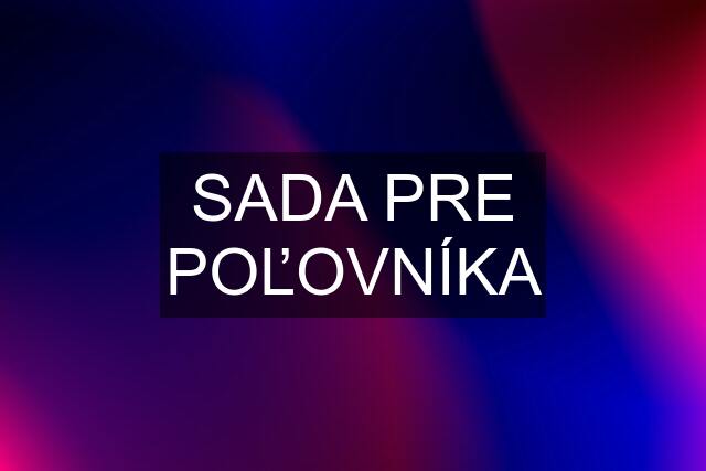 SADA PRE POĽOVNÍKA