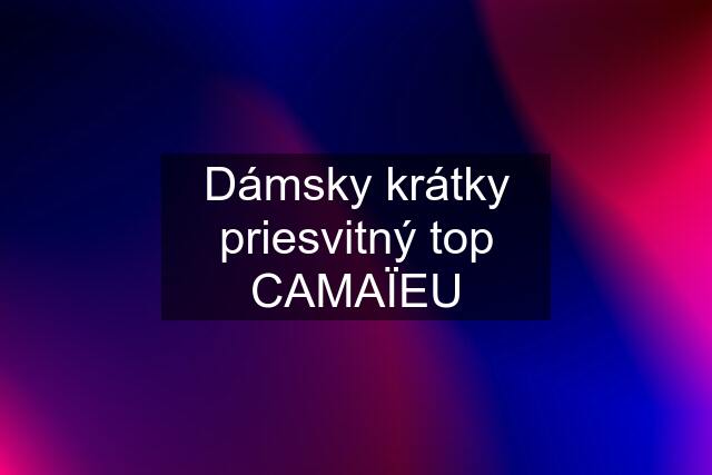 Dámsky krátky priesvitný top CAMAÏEU