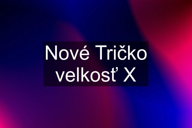 Nové Tričko velkosť X