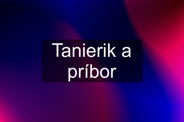 Tanierik a príbor