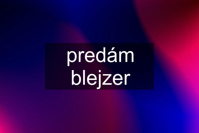 predám blejzer