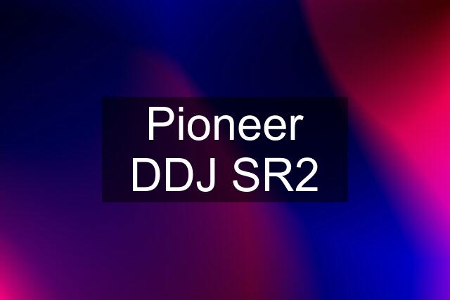 Pioneer DDJ SR2