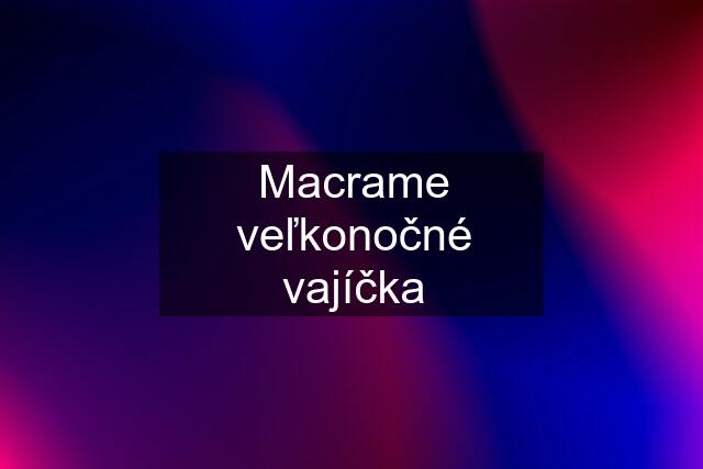 Macrame veľkonočné vajíčka