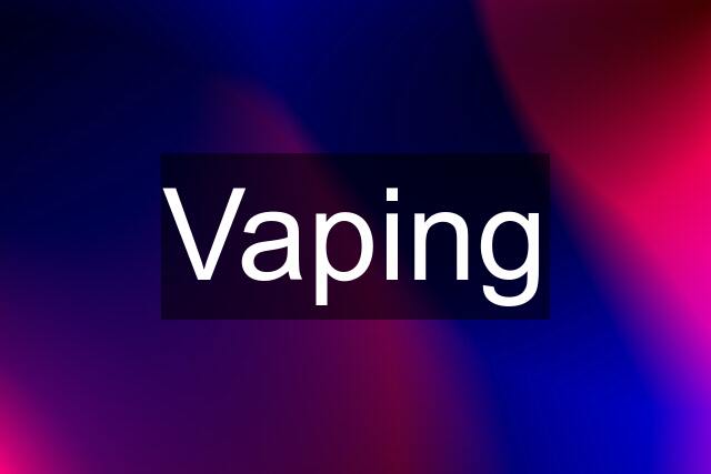 Vaping