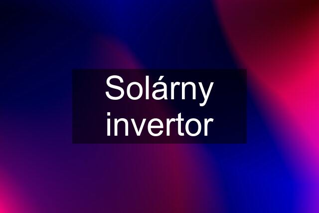 Solárny invertor