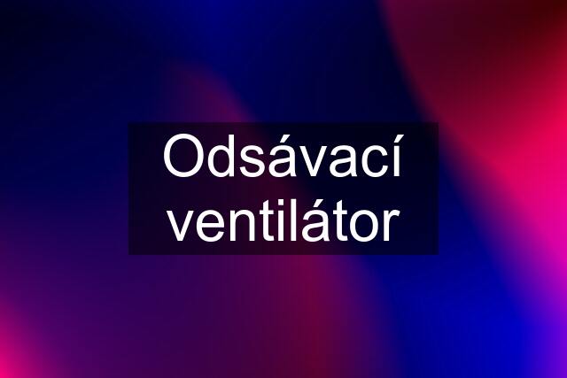 Odsávací ventilátor