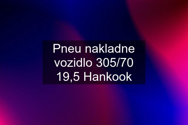 Pneu nakladne vozidlo 305/70 19,5 Hankook