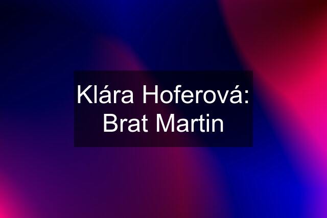 Klára Hoferová: Brat Martin