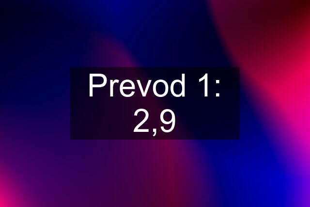 Prevod 1: 2,9
