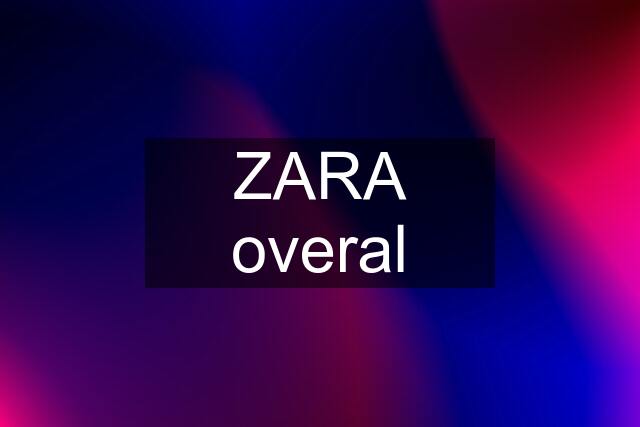 ZARA overal