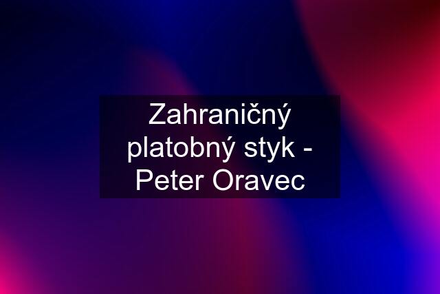 Zahraničný platobný styk - Peter Oravec