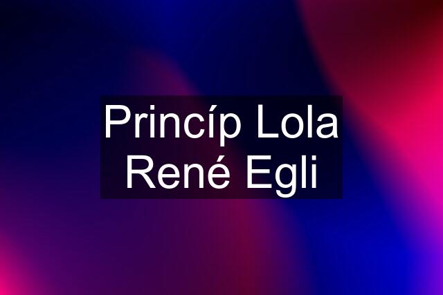 Princíp Lola René Egli