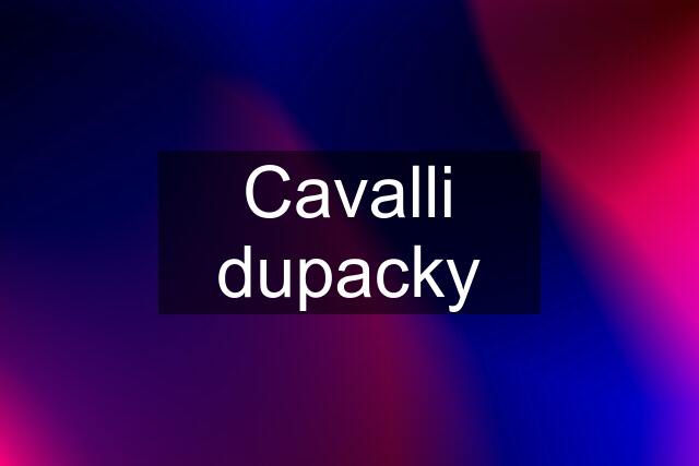 Cavalli dupacky