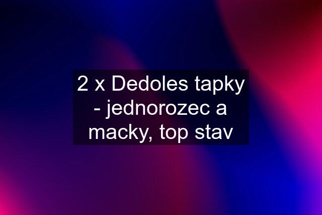 2 x Dedoles tapky - jednorozec a macky, top stav