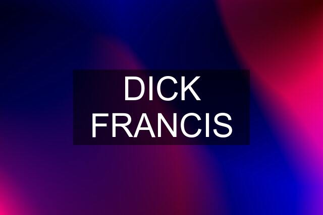 DICK FRANCIS